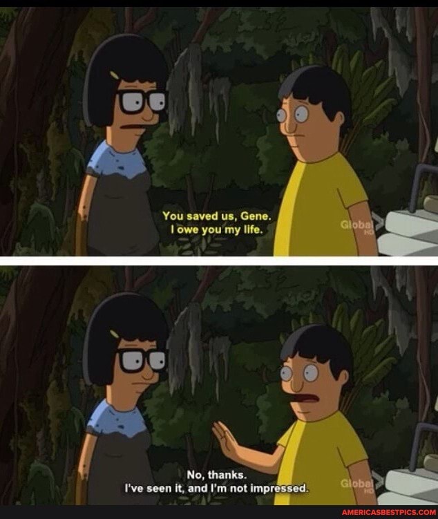 You saved us, Gene.
lowe you my life.