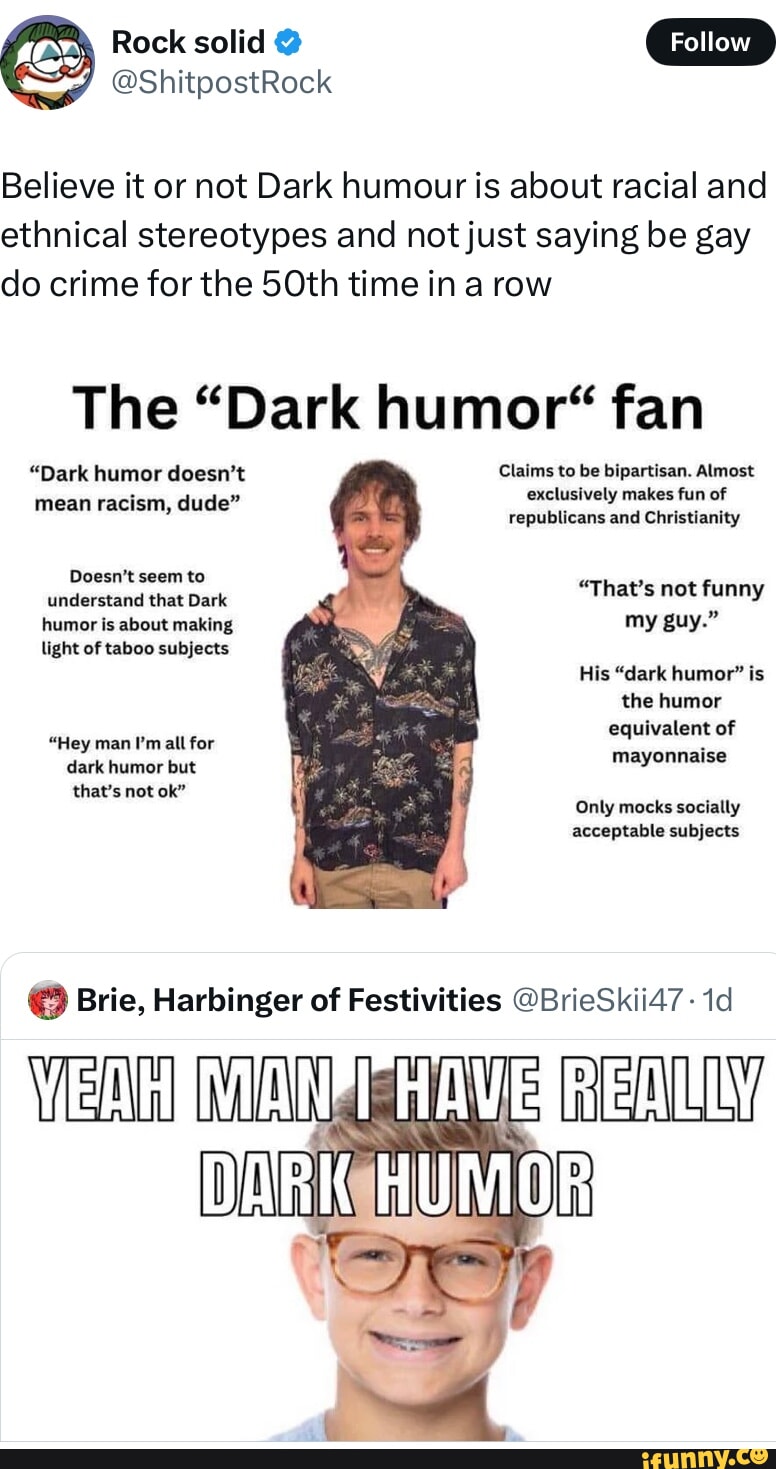 Rock solid Believe it or not Dark humour is about racial and ethnical
