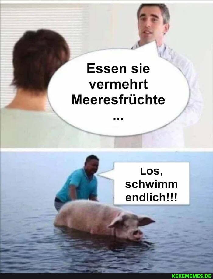 Essen sie vermehrt
Meeresfrüchte
Los, schwimm endlich!!!