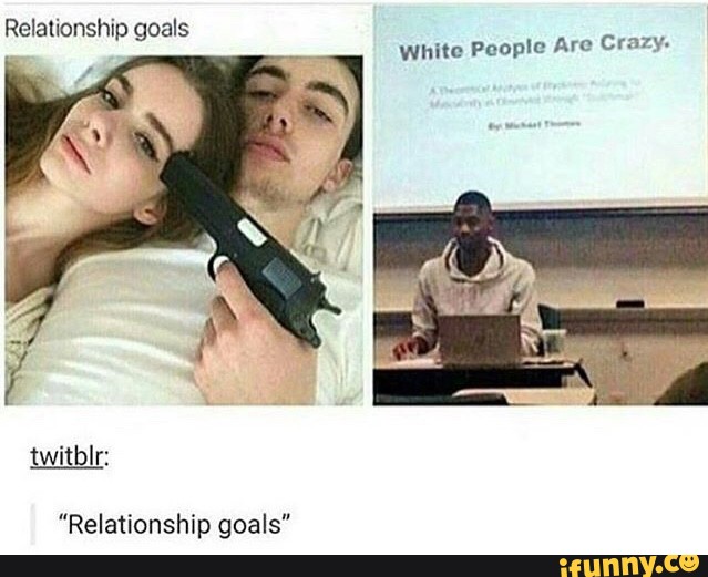 Relationship goals White People.