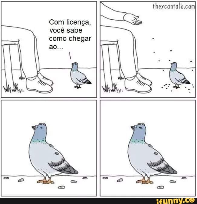 theycantalk.comI
Com licença, você sabe como chegar ao...
