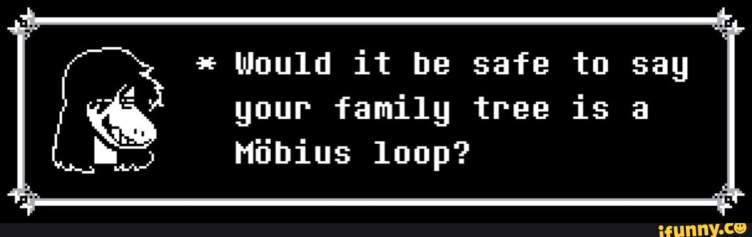 Would it be safe to say your family tree is a Mibius loop? - iFunny