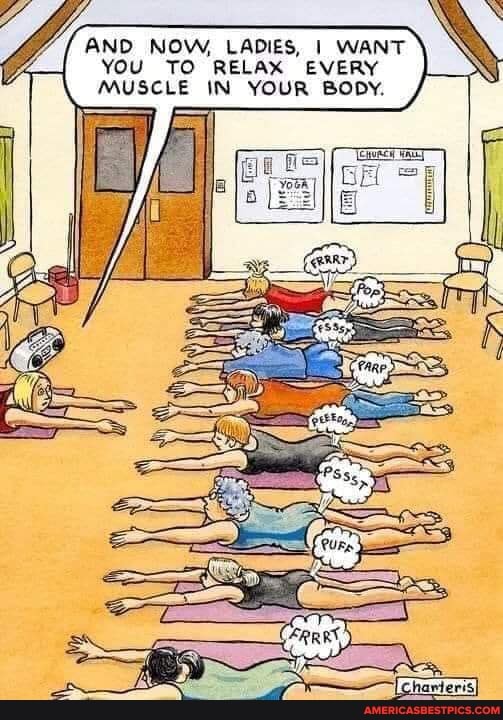 AND NOW, LADIES, I WANT YOU TO RELAX EVERY MUSCLE IN YOUR BODY