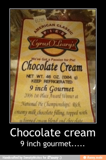 I Chocolate Cream
I
KEEP REFRIGERATED
9 inch Gourmet
Chocolate cream - Chocolate cream
9 inch gourmet.....