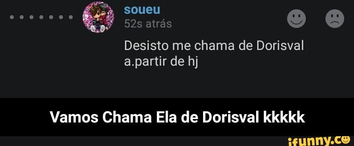 Vamos Chama Ela de Dorisval kkkkk - Vamos Chama Ela de Dorisval kkkkk