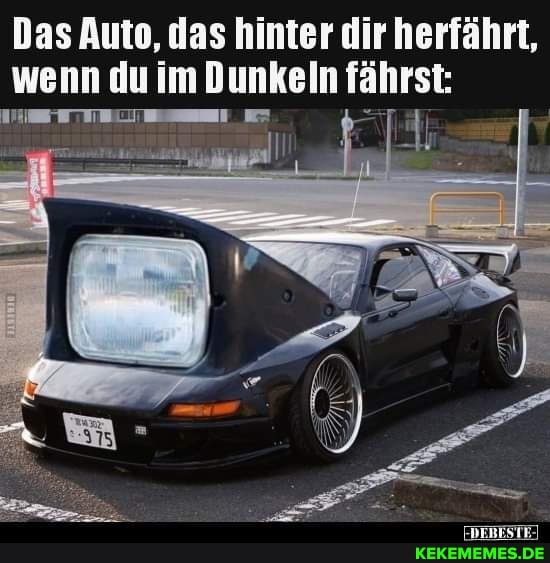 Das Auto, das hinter dir herfährt, wenn du im fährst: