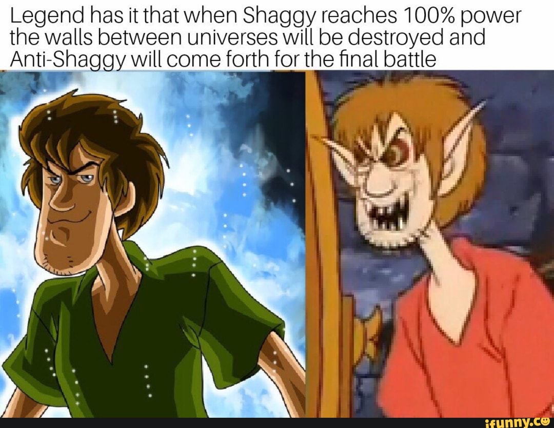 Legend has it thatwhen Shaggy reaches 100 power the walls between