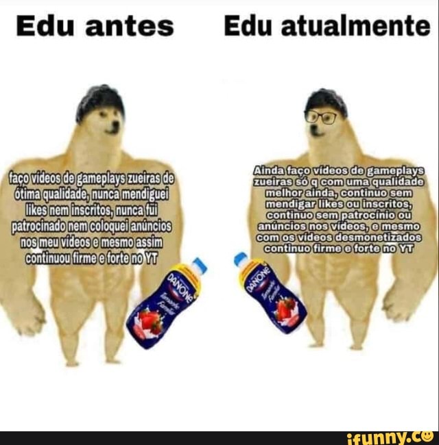 Edu antes Edu atualmente