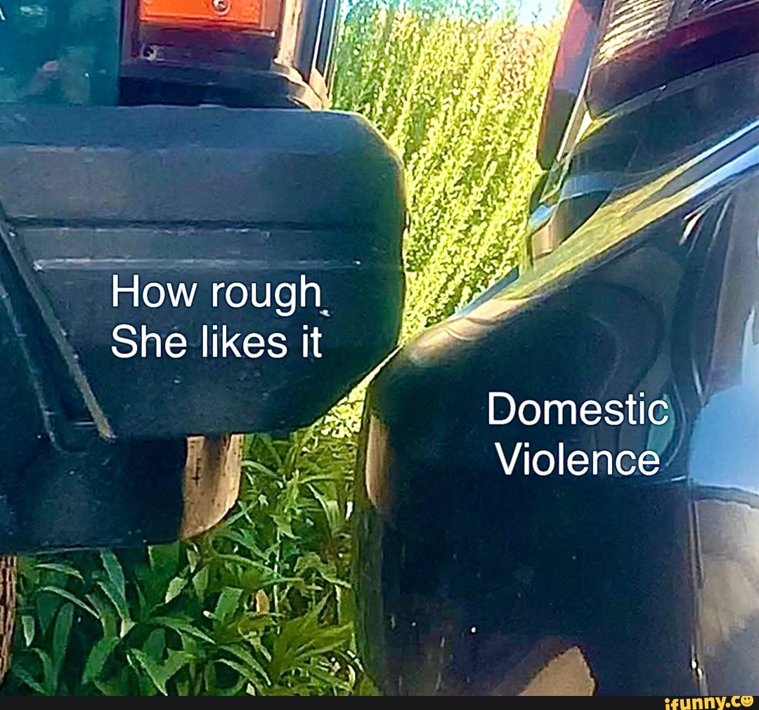 How Rough She Likes It Domestic Violence