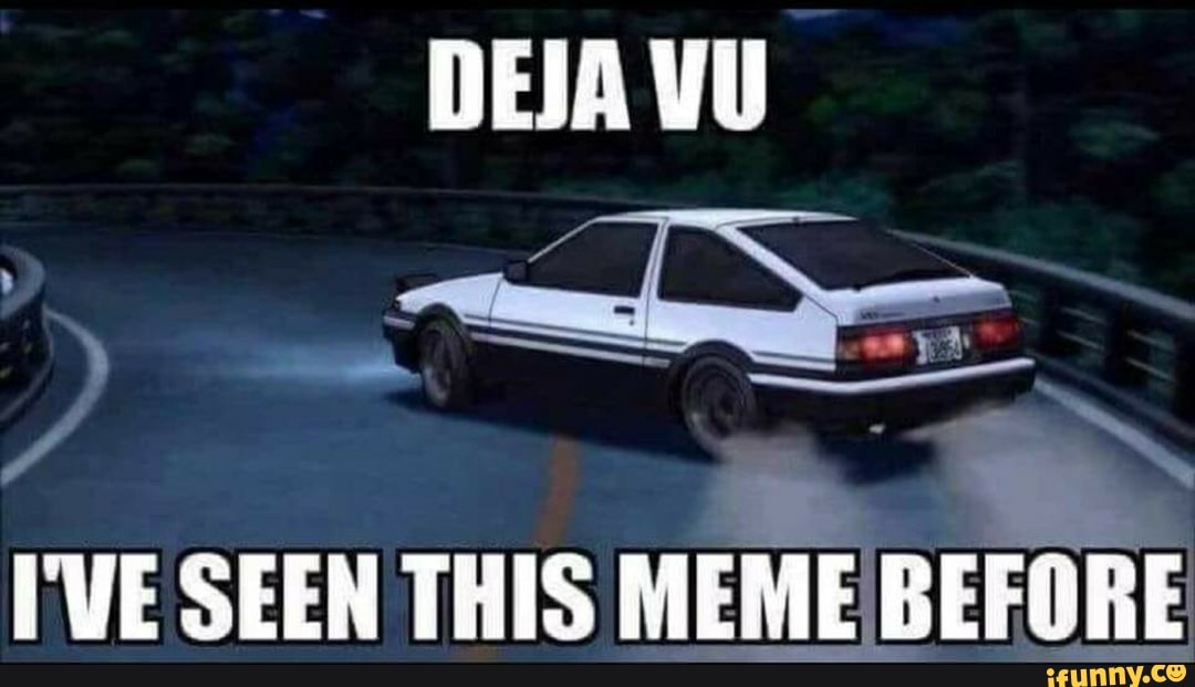 I ve had this. Deja vu meme. Deja vu i just seen this meme before. Де жа вю Мем. Deja vu before.