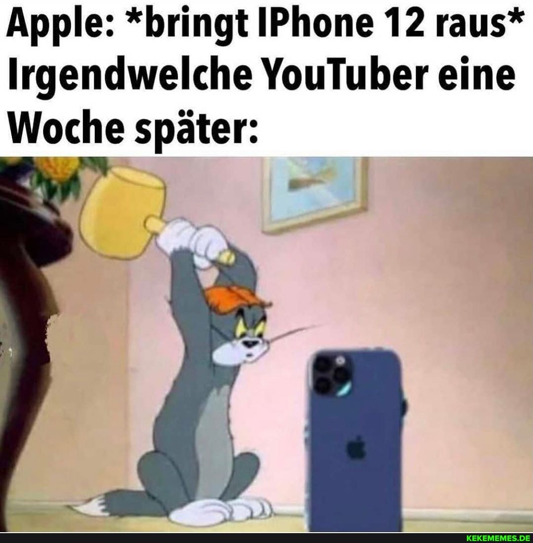 Apple: *bringt IPhone 12 raus*
Irgendwelche YouTuber eine
Woche später: