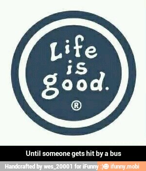 Until someone gets hit by a bus - Until someone gets hit by a bus