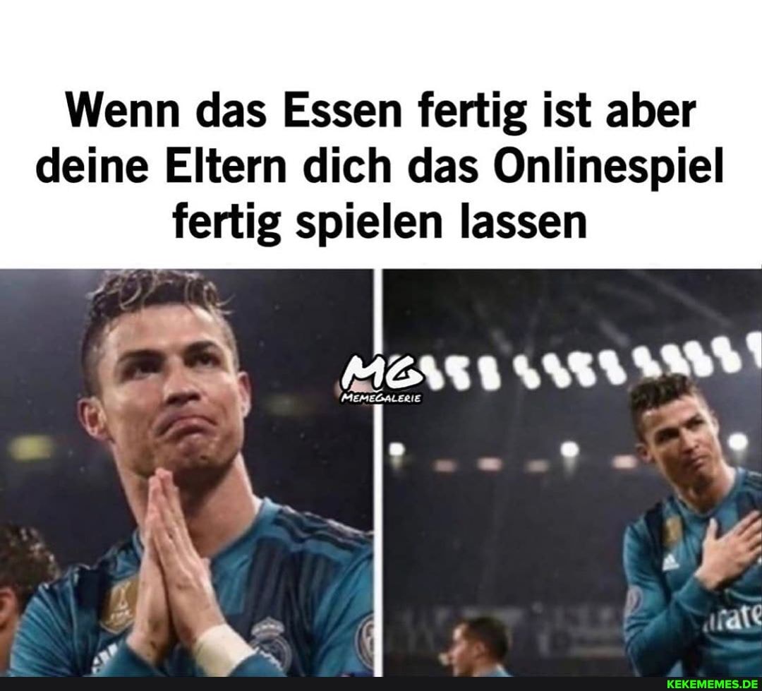 Wenn das Essen fertig ist aber deine Eltern dich das Onlinespiel fertig spielen lassen
all