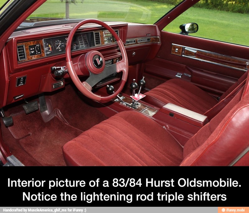 Interior picture of a 83/84 Hurst Oldsmobile.
Notice the lightening rod triple shifters - Interior picture of a 83/84 Hurst Oldsmobile. Notice the lightening rod triple shifters