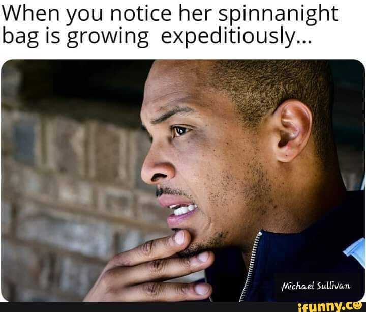 When you notice her spinnanight bag is growing expeditiously Michael  Sullivan - iFunny