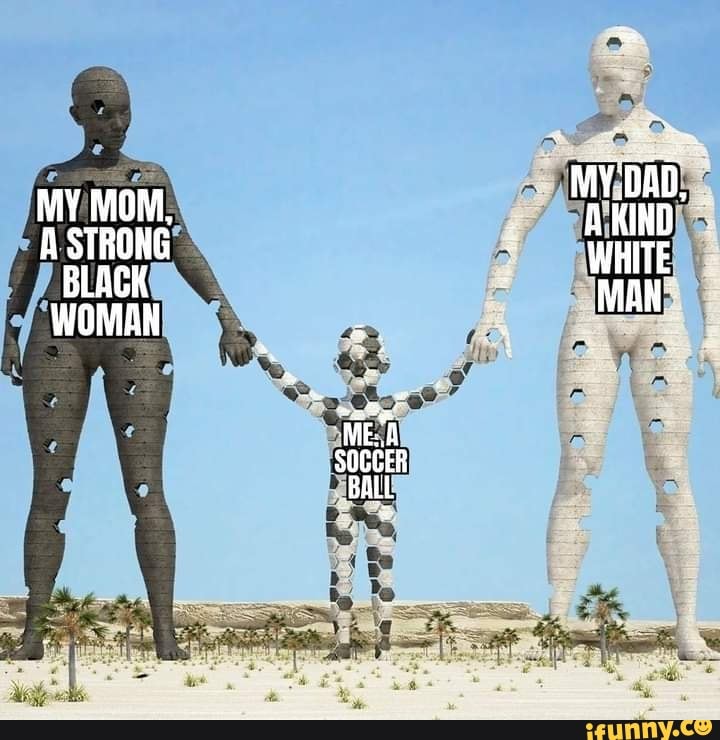 MY MOM,
A STRONG BLACK WOMAN
SOCCER BALL