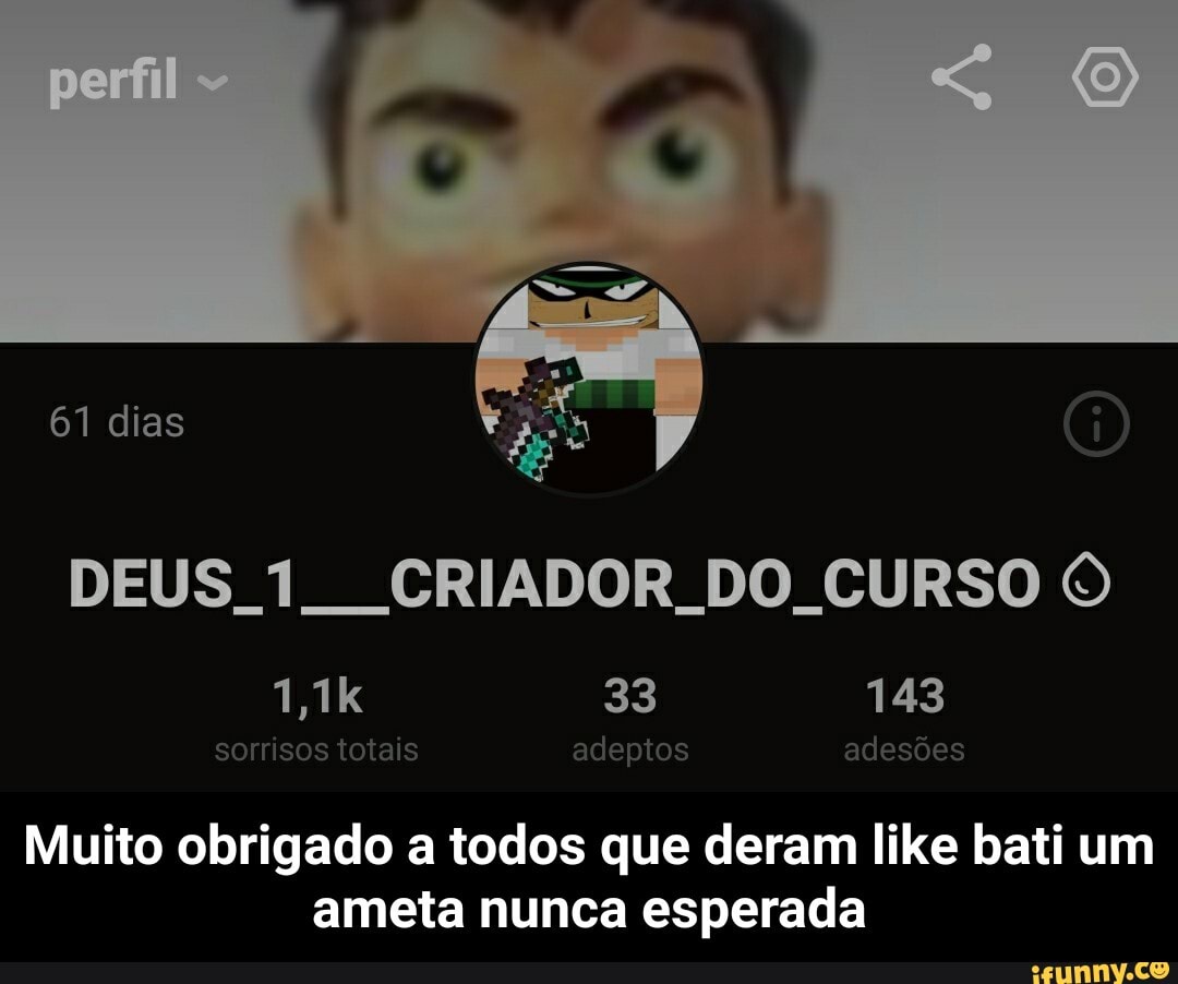 perfil
61 dias
DEUS CRIADOR DO CURSO
1,1k
33 143
sorrisos totais adeptos adesões
Muito obrigado a todos que deram like bati um ameta nunca esperada - Muito obrigado a todos que deram like bati um ameta nunca esperada