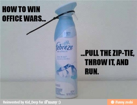 HOWTO WIN
OFFICEWARS.. 4
ebreze
"PULL THE ZIP-TIE,
THROWIT AND