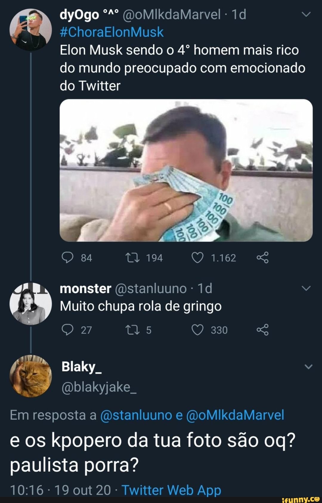 dyOgo º*º (voMIkdaMarvel Td
*ChoraElonMusk
Elon Musk sendo o homem mais rico
do mundo preocupado com emocionado
do Twitter
QQ 1.162 SS
330
monster ()stanluuno - Td
Muito chupa rola de gringo
Blaky
RE MOIS TEL
Em resposta a "stanluuno e (VoMIkdaMarvel e os kpopero da tua foto são
paulista porra?