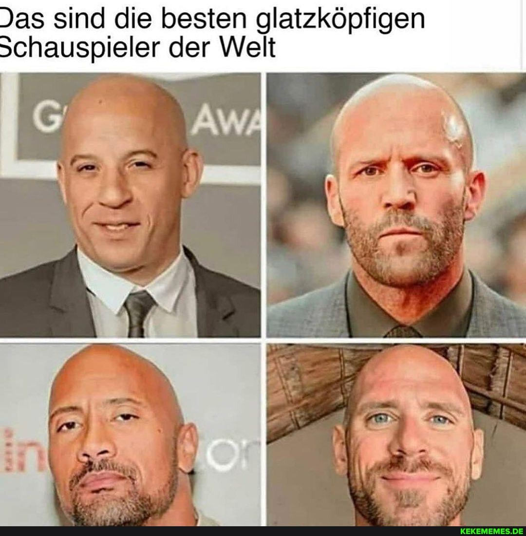 Jas sind die besten glatzköpfigen
Schauspieler der Welt