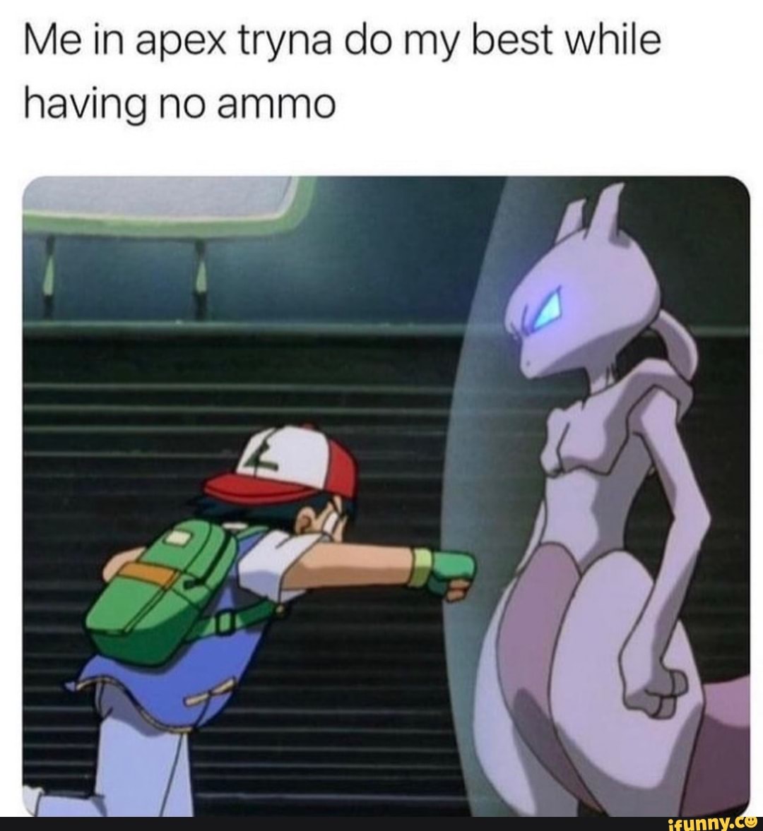 Me in apex tryna do my best while having no ammo
