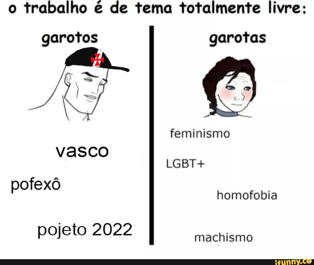 o
trabalho é de tema totalmente livre:
Vasco
pofexô
homofobia
