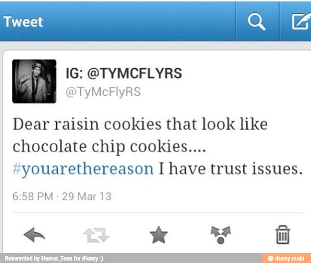 Care
Dear raisin cookies that look like
youarethereason I have trust issues.