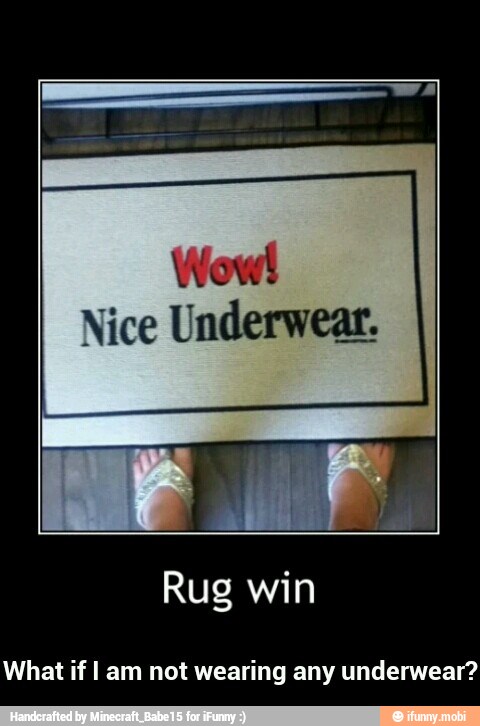 Wow!
Nice Underweat.
What if I am not wearing any underwear? - What if I am not wearing any underwear?