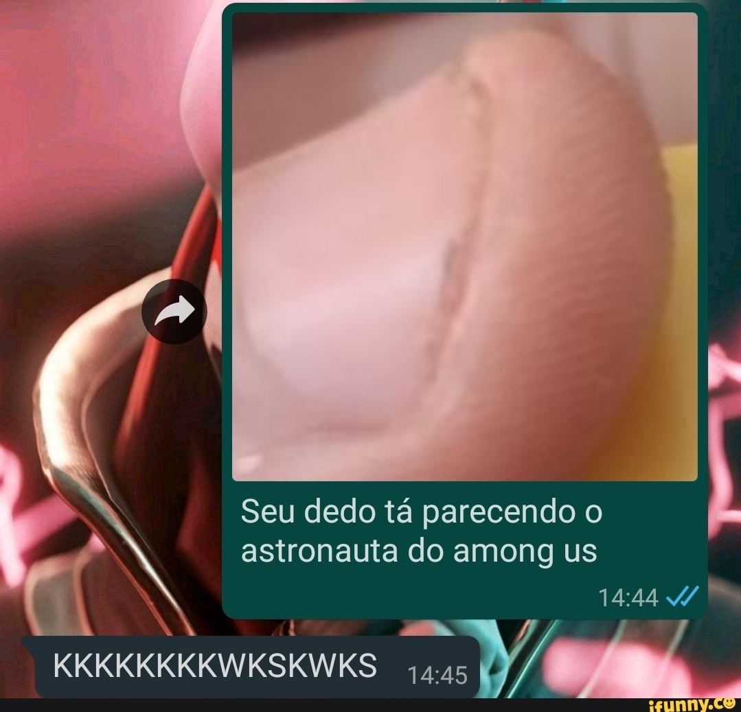 Seu dedo tá parecendo o astronauta do among us
KKKKKKKKWKSKWKS