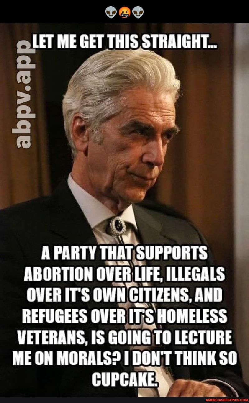 Let Me Get This Straight Al A Party That Supports Abortion Over Life Illegals Over It S