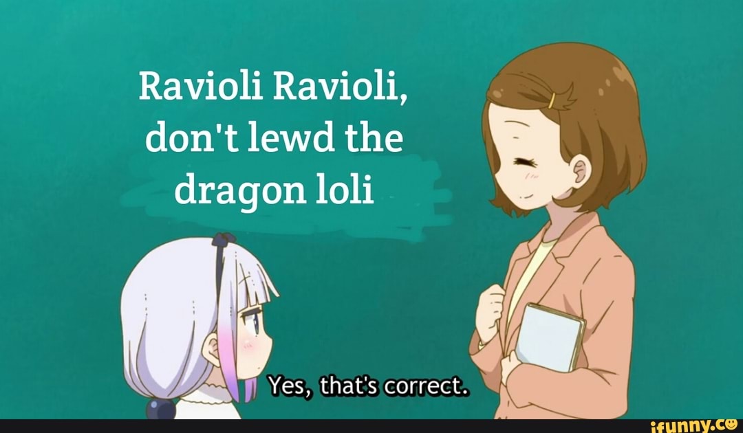 Ravioli Ravioli Don T Lewd The Dragon Loli - Meme Pict