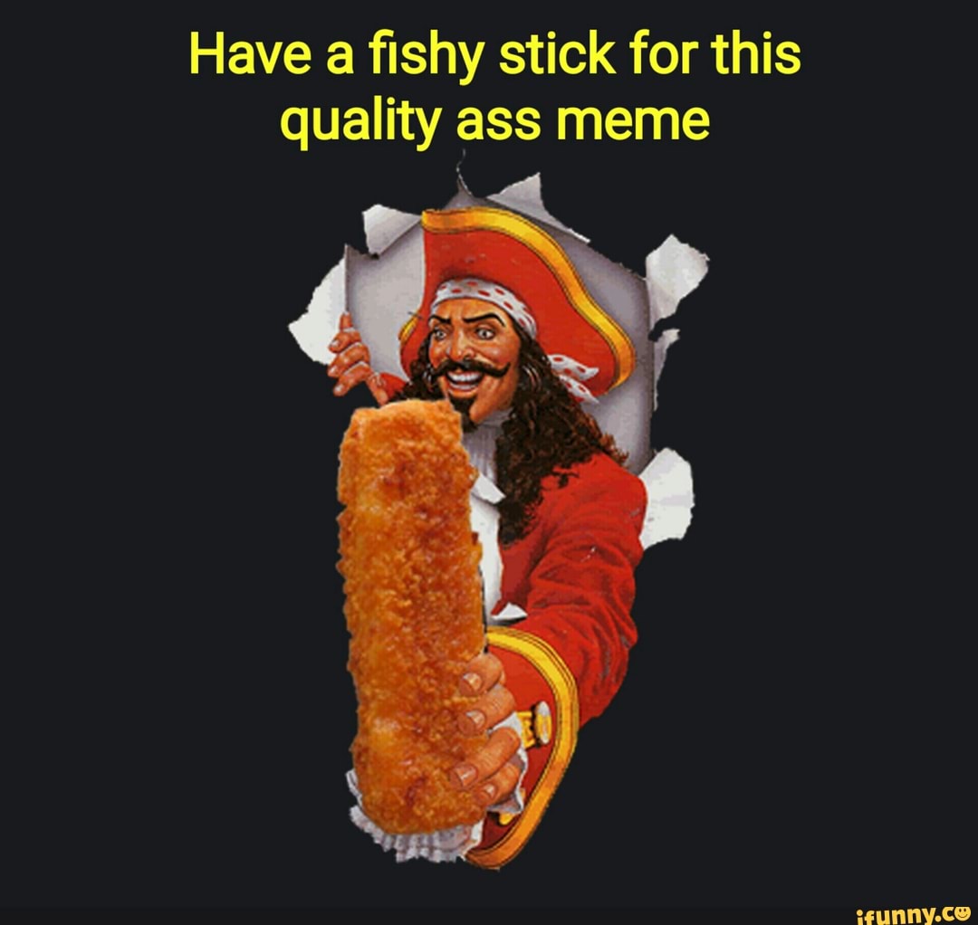 Have a ﬁshy stick for this quality ass meme.