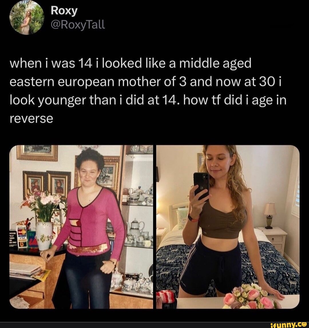 Roxy @RoxyTall when i was 14 i looked like a middle aged eastern