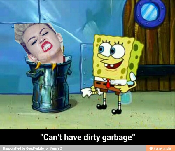 "Can't have dirty garbage" - "Can't have dirty garbage"
