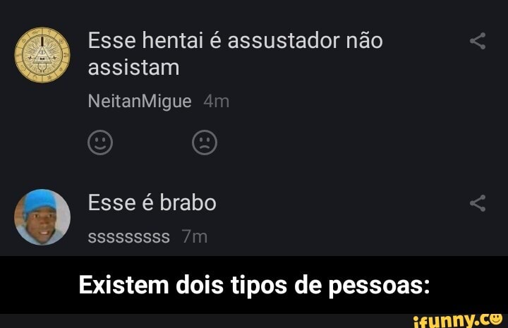 Esse hentai é assustador não assistam
NeitanMigue
(3) Esse é brabo Sssssssss mm
Existem dois tipos de pessoas: - Existem dois tipos de pessoas: