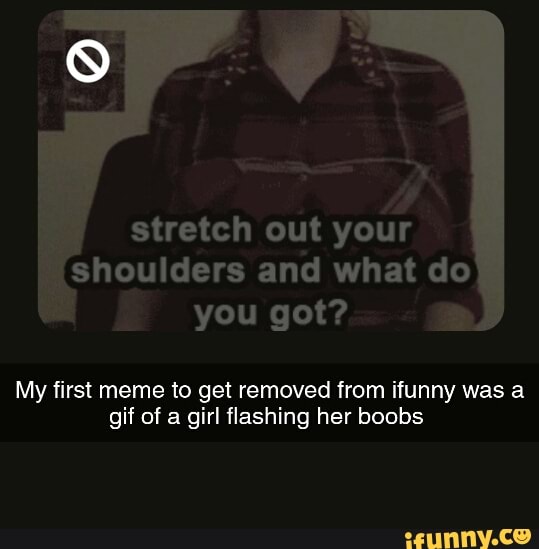 Stretch Out Your Shoulders And What Do My First Meme To Get Removed From Ifunny Was A Of A 8532