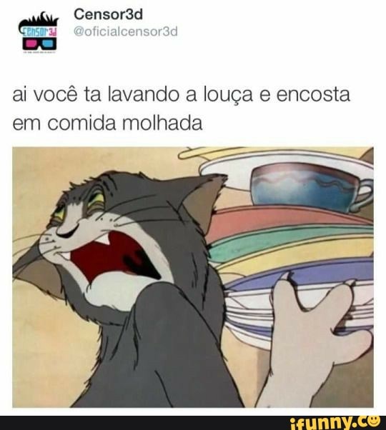 ai vocé ta lavando a louga e encosta
em comida molhada