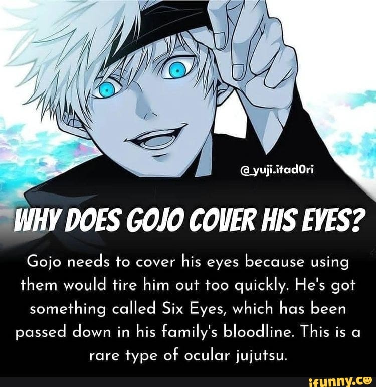 @yuji.itadOri WHY DOES GOJO COVER HIS EVES? Gojo needs to cover his