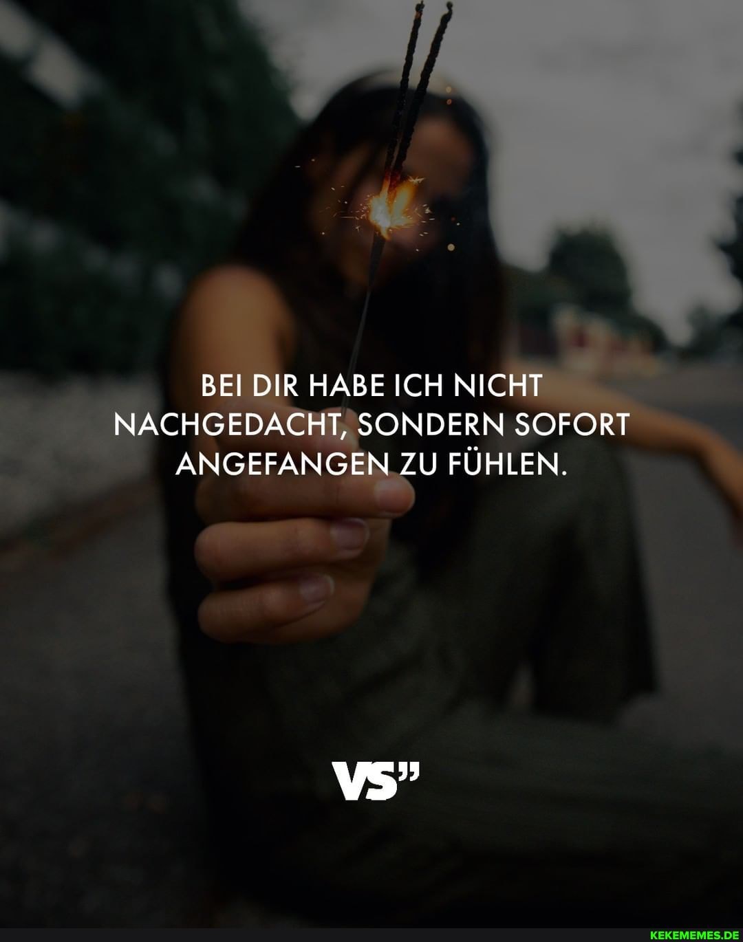 BEI DIR HABE ICH NICHT NACHGEDACHT, SONDERN SOFORT ANGEFANGEN ZU FÜHLEN.
