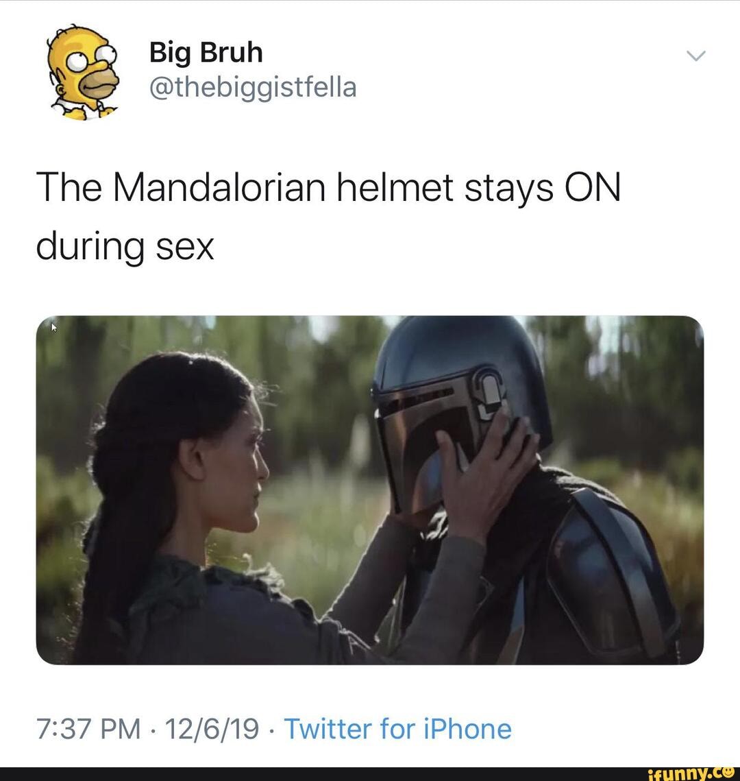 The Mandalorian helmet stays ON during sex 7:37 PM Twitter for iPhone -  iFunny