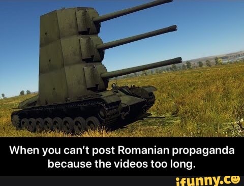 When you can" post Romanian propaganda
because the videos too long.