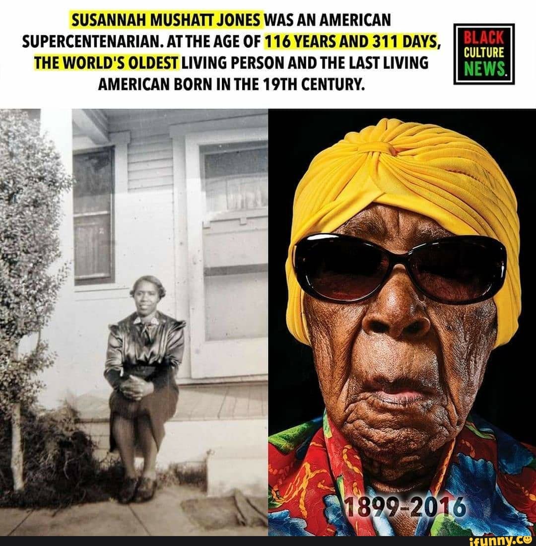 SUSANNAH MUSHATT JONES WAS AN AMERICAN SUPERCENTENARIAN. AT THE AGE OF ...