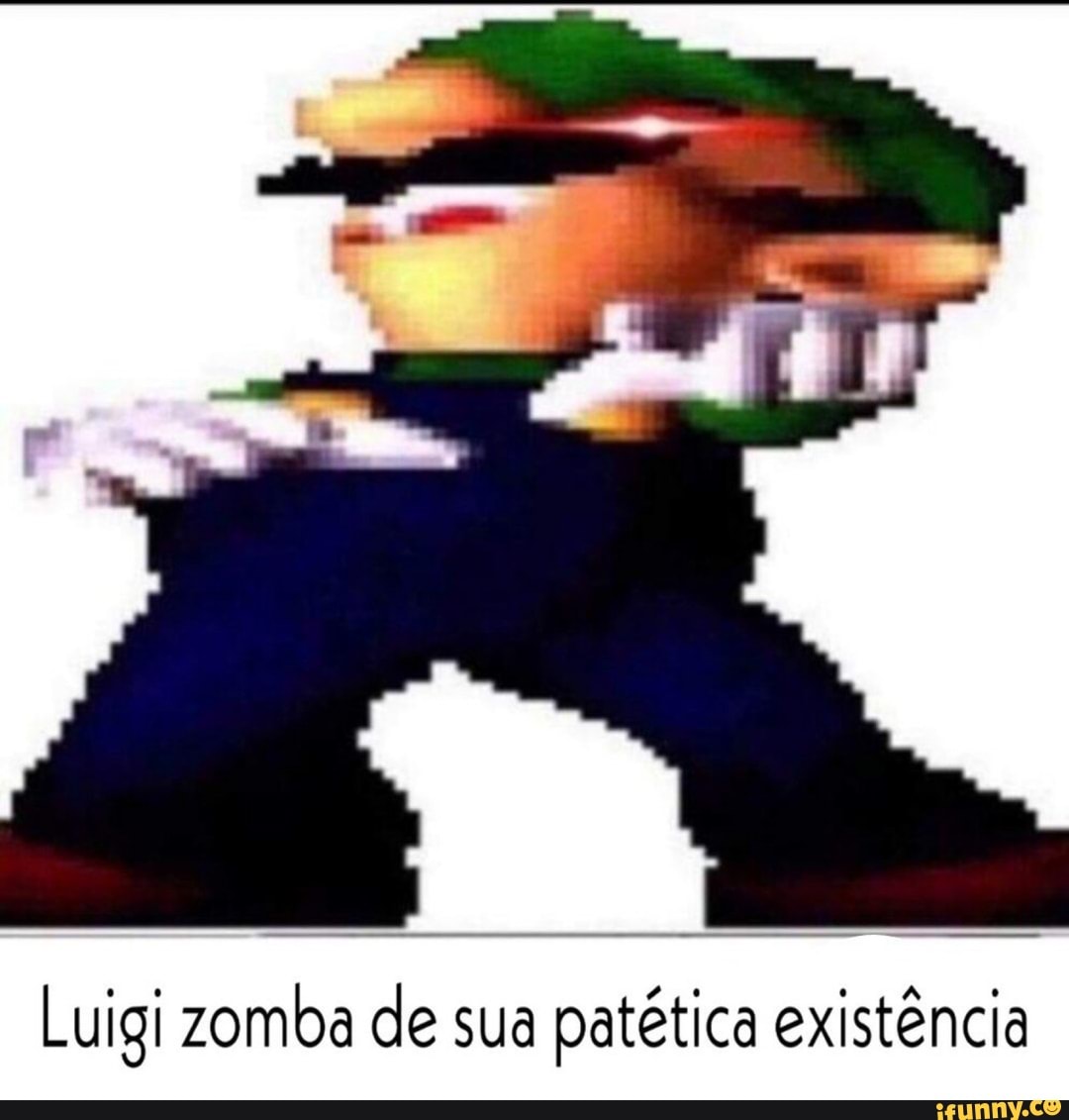 Luigi zomba de sua
patética existência