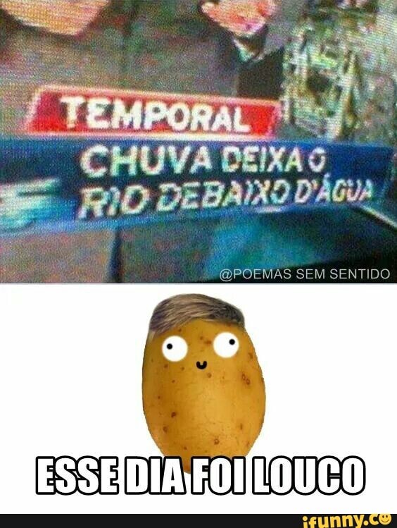 CHUVA DE HUVA HUVA DEIXAS RID DE ÁGUA
SEM SENTIDO