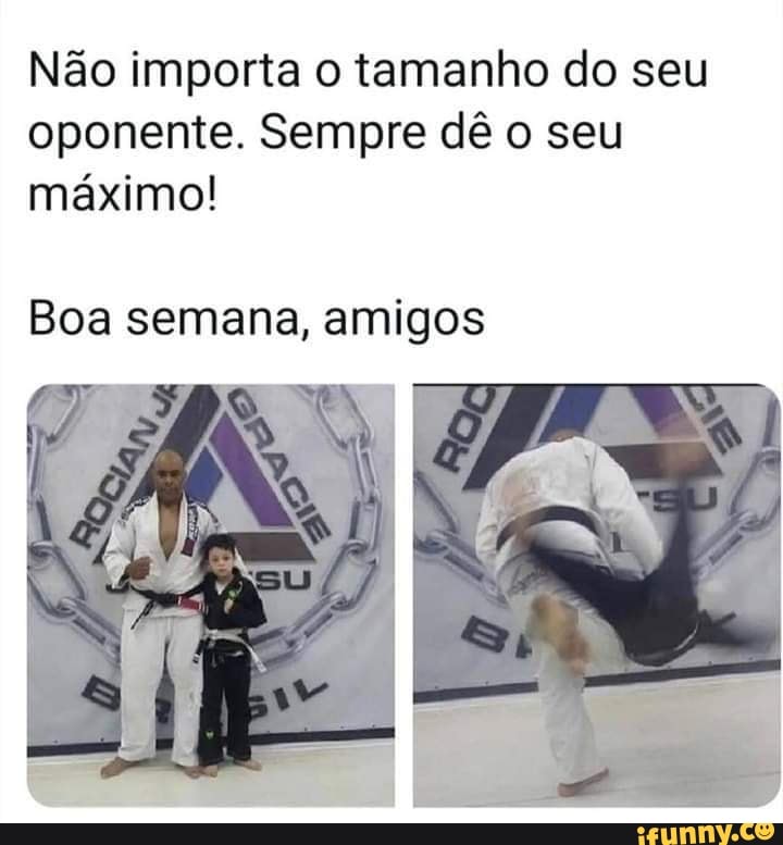 Não importa o tamanho do seu oponente. Sempre dê o seu máximo!
Boa semana, amigos