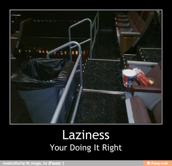 Laziness
Your Doing It Right - Laziness
Your Doing It Right