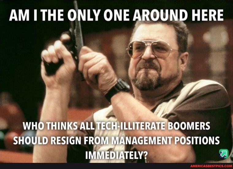 AM THE ONLY ONE AROUND HERE
WHO THINKS ALL ILLITERATE BOOMERS SHOULD RESIGN FROM MANAGEMENT POSITIONS
IRARAEATEIY9