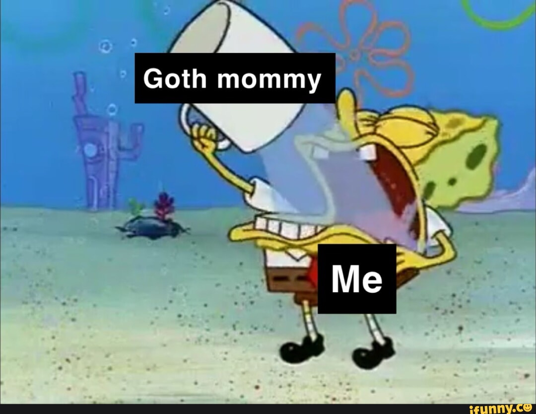 Goth mommy Me - iFunny