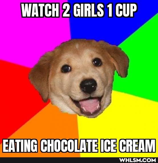 WATCH 2 GIRLS 1 CUP
EATING CHOCOLATE ICE CREAM