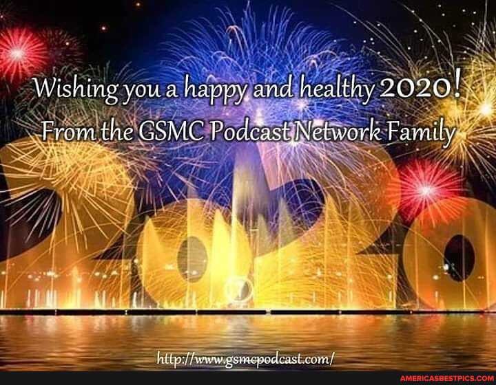 Wishing youa happy ane healthy 2020!
From the GSMC Podeast Networe Family